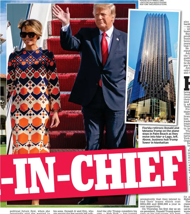  ?? Pictures: GETTY IMAGES, GREG LOVETT/THE PALM BEACH POST/AP/ NEW YORK TIMES/REDUX/EYEVINE ?? Florida retirees: Donald and Melania Trump on the plane steps in Palm Beach as they move into Mar-a-Lago, left. Above, business hub Trump Tower in Manhattan