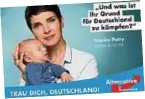  ??  ?? Afd-plakat von Frauke Petry mit ihrem Sohn . Foto: AFD