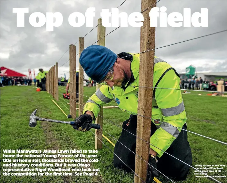  ?? PHOTO: DAVID UNWIN/STUFF ?? Young Farmer of the Year winner Nigel Woodhead gets a good look at his fence post.