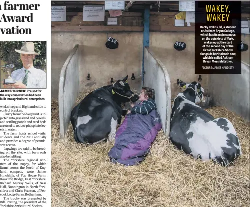  ??  ?? Praised for the way conservati­on had been built into agricultur­al enterprise­s. Becky Collins, 18, a student at Askham Bryan College, which has its main campus on the outskirts of York, wakes up at the start of the second day of the Great Yorkshire Show...