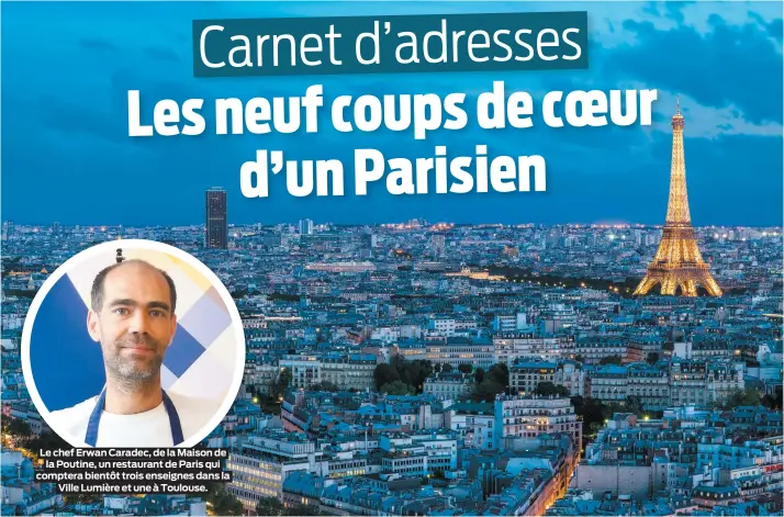  ??  ?? Le chef Erwan Caradec, de la Maison de la Poutine, un restaurant de Paris qui comptera bientôt trois enseignes dans la Ville Lumière et une à Toulouse.