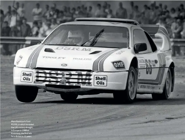  ??  ?? Mark Rennison’s Ford RS200, in which he ended the UK’S victory drought in Europe in 1988 at Knutstorp, the first win for a Briton in 12 years