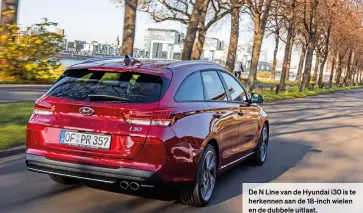  ??  ?? De N Line van de Hyundai i30 is te herkennen aan de 18-inch wielen en de dubbele uitlaat.