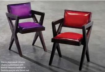  ??  ?? Pierre Jeanneret cinema chairs customized with Berluti Venezia leather in Sukhna purple and Simal red.