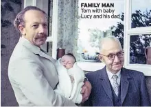  ??  ?? FAMILY MAN Tom with baby Lucy and his dad