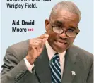  ??  ?? Ald. David Moore >>>