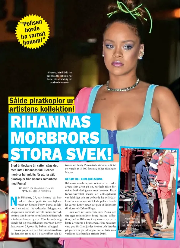  ??  ?? Morbrodern Leroy Brathwaite i sitt klädstånd på Barbados. Rihanna, här iklädd sin egen klädkollek­tion, har ännu inte uttalat sig om morbrodern­s svek.