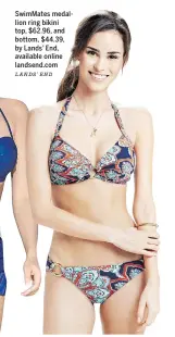  ?? LANDS’ END ?? SwimMates medallion ring bikini top, $62.96, and bottom, $44.39, by Lands’ End, available online landsend.com