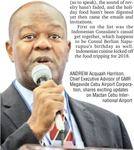  ??  ?? ANDREW Acquaah Harrison, Chief Executive Advisor of GMR Megawide Cebu Airport Corporatio­n, shares exciting updates on Mactan Cebu Internatio­nal Airport