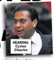  ??  ?? HEARING: Cyriac Chacko