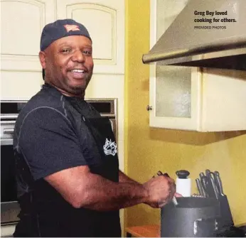  ?? PROVIDED PHOTOS ?? Greg Bey loved cooking for others.