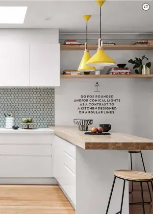  ?? ?? GO FOR ROUNDED AND/OR CONICAL LIGHTS AS A CONTRAST TO A KITCHEN DESIGNED ON ANGULAR LINES. 15