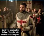  ??  ?? Landry is leading the Knights Templar into another holy conquest.