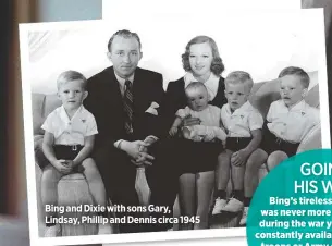  ??  ?? Bing and Dixie with sons Gary, Lindsay, Phillip and Dennis circa 1945