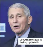  ??  ?? Dr Anthony Fauci is feeling optimistic