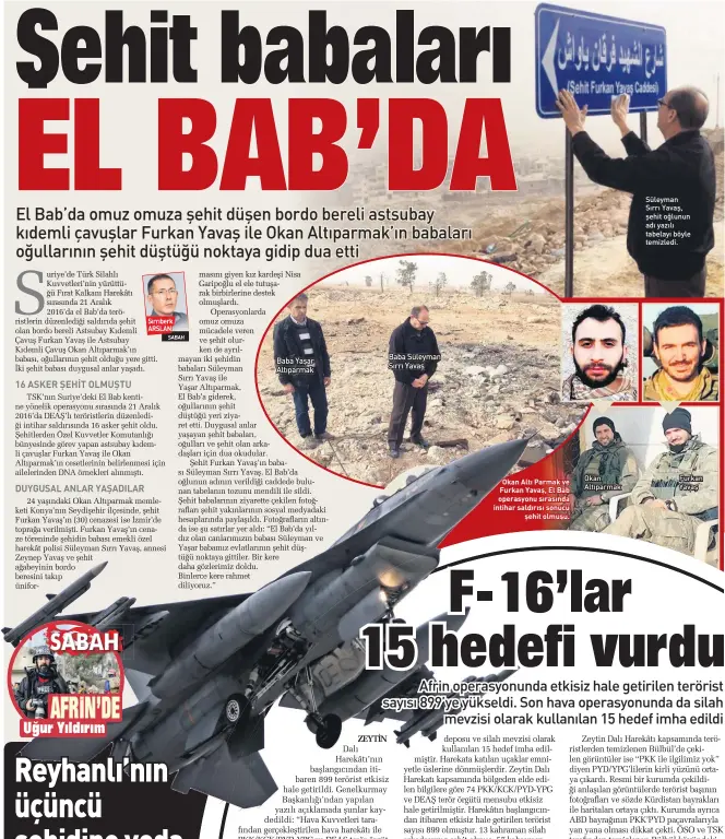  ??  ?? Sırrıberk ARSLAN Okan Altı Parmak ve Furkan Yavaş, El Bab operasyonu sırasında intihar saldırısı sonucu şehit olmuşu. Okan Altıparmak Süleyman Sırrı Yavaş, şehit oğlunun adı yazılı tabelayı böyle temizledi. Furkan Yavaş