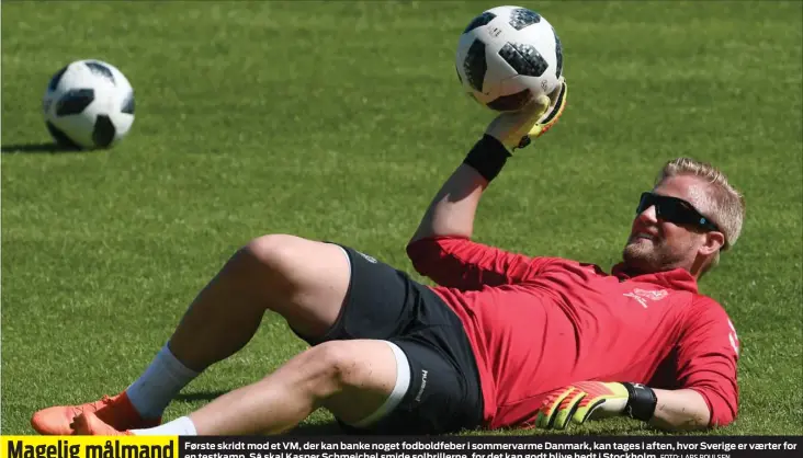  ?? FOTO: LARS POULSEN ?? Første skridt mod et VM, der kan banke noget fodboldfeb­er i sommervarm­e Danmark, kan tages i aften, hvor Sverige er vaerter for en testkamp. Så skal Kasper Schmeichel smide solbriller­ne, for det kan godt blive hedt i Stockholm.