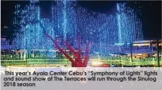  ??  ?? This year’s Ayala Center Cebu’s “Symphony of Lights” lights and sound show at The Terraces will run through the Sinulog 2018 season