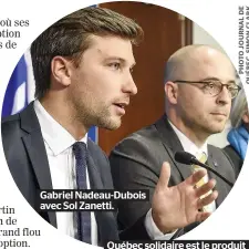  ??  ?? Gabriel Nadeau-dubois avec Sol Zanetti. Québec solidaire est le produit de l’ère Bouchard et Option nationale, de l’ère Marois.