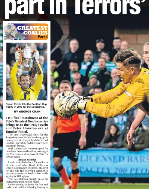  ??  ?? Dusan Pernis lifts the Scottish Cup trophy in 2010 for the Tangerines. Dundee United keeper Rado Cierzniak leaps to stop the danger from Celtic