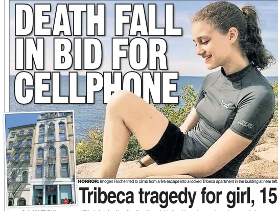  ??  ?? HORROR: Imogen Roche tried to climb from a fire escape into a locked Tribeca apartment in the building at near left.