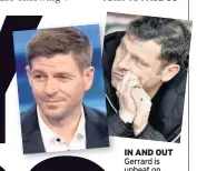  ??  ?? IN AND OUT Gerrard is upbeat on Gers talks as the club try to land him as replacemen­t for axed boss Murty