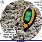  ??  ?? READING Test the ph levels in your soil