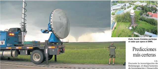  ?? GTA: JOSH WURMAN, CSWR GTA: MINISTERIO INTERIOR ?? CAMION. Equipos móviles aportados por EE.UU. recopilará­n datos en tiempo real y se sumarán a lo obtenido desde 40 estaciones fijas. FIJO. Desde Córdoba participa el radar que opera el SMN.