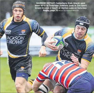  ?? Picture: Tony Flashman FM2437309 ?? NARROW DEFEAT: Canterbury 2nds (black) went down 16-12 to Tonbridge Juddians 2nds in Zoo Sport Shield Division 2 South at Merton Lane on Saturday.
Rugby, page 70