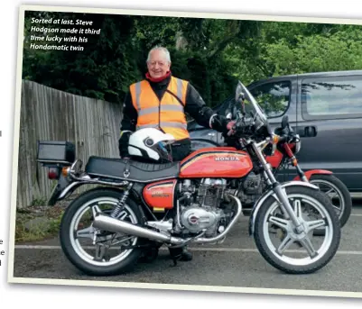  ??  ?? Sorted at last.Steve Hodgson made it third time luckywith his Hondamatic twin