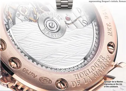  ??  ?? Horloger de la Marine engraving on the rim of the caseback.