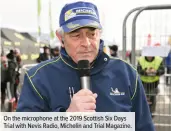  ??  ?? On the microphone at the 2019 Scottish Six Days Trial with Nevis Radio, Michelin and Trial Magazine.