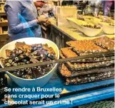  ??  ?? Se rendre à Bruxelles sans craquer pour le chocolat serait un crime !