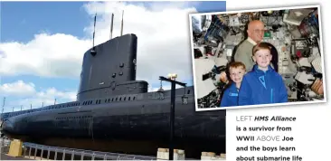  ??  ?? LEFT HMS Alliance is a survivor from WWII ABOVE Joe and the boys learn about submarine life