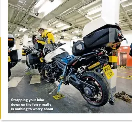  ??  ?? Strapping your bike down on the ferry really is nothing to worry about