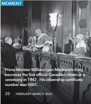  ?? ?? Prime Minister William Lyon Mackenzie King becomes the first official Canadian citizen at a ceremony in 1947. His citizenshi­p certificat­e number was 0001.