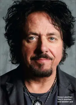  ??  ?? Steve Lukather: Toto’s axeman and session ace