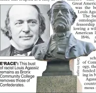  ??  ?? E‘RACE’: This bust of racist Louis Agassiz remains as Bronx Community College removes those of Confederat­es.