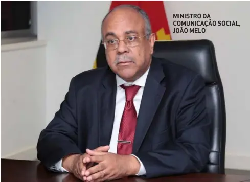  ??  ?? MINISTRO DA COMUNICAÇÃ­O SOCIAL, JOÃO MELO