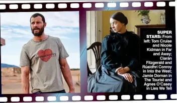  ?? ?? supeR stARs: From left: Tom Cruise and Nicole Kidman in Far and Away; Ciarán Fitzgerald and Rúaidhrí Conroy in Into the West; Jamie Dornan in The Tourist and Agnes O’Casey in Lies We Tell
