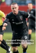  ??  ?? Husband Wayne recently transferre­d to D.C. United