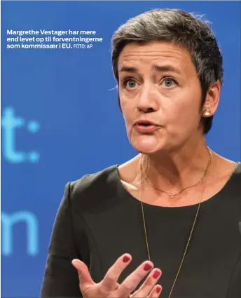  ?? FOTO: AP ?? Margrethe Vestager har mere end levet op til forventnin­gerne som kommissaer i EU.