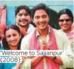  ??  ?? ‘Welcome to Sajjanpur’ (2008).