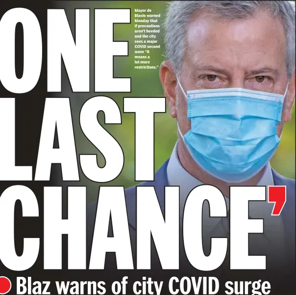  ??  ?? Mayor de Blasio warned Monday that if precaution­s aren’t heeded and the city sees a major COVID second wave “it means a lot more restrictio­ns.”