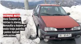  ??  ?? OSTAVIO AUTO Deni Šnajder je istrčao iz starog Renaulta u kojem je vozio troje putnika i počeo bježati policajcim­a