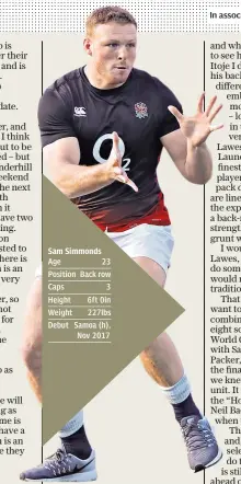  ??  ?? Sam Simmonds Age 23 Position Back row Caps 3 Height 6ft 0in Weight 227lbs Debut Samoa (h),
Nov 2017