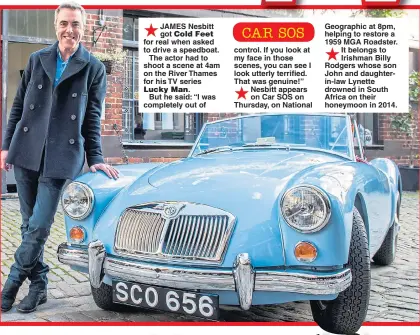  ??  ?? JAMES Nesbitt got for real when asked to drive a speedboat.
The actor had to shoot a scene at 4am on the River Thames for his TV series
But he said: “I was completely out of control. If you look at my face in those scenes, you can see I look utterly...