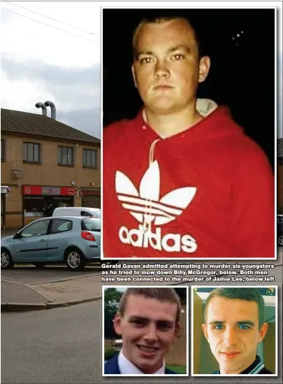  ??  ?? Gerald Gavan admitted attempting to murder six youngsters as he tried to mow down Billy McGregor, below. Both men have been connected to the murder of Jamie Lee, below left