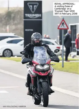  ?? IAN VOGLER/DAILY MIRROR ?? ROYAL APPROVAL: A visiting Duke of Cambridge on a Triumph Tiger 1200 XRT in February, 2018