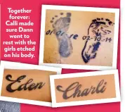  ??  ?? Together forever: Calli made sure Dann went to rest with the e girls etched d on his body.